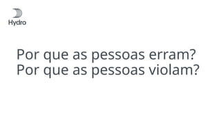 Por que as pessoas erram?
Por que as pessoas violam?
 