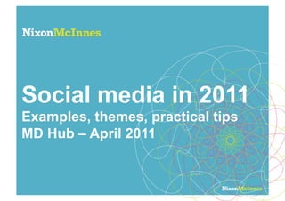 Social media in 2011
Examples, themes, practical tips
MD Hub – April 2011
 
