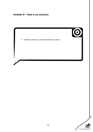 45
Unidade III – Texto e sua estrutura
 Identificar estruturas, interpretando textos e ideias.
 