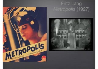 Fritz Lang

Metropolis (1927)
 
