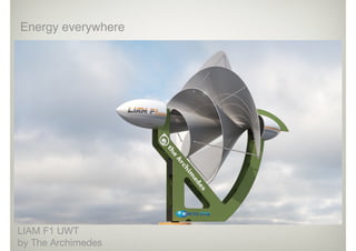 Energy everywhere
LIAM F1 UWT

by The Archimedes
 