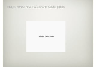 Philips: Off the Grid. Suistainable habitat (2020)
 
