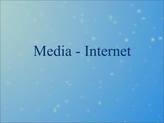Media - Internet
 