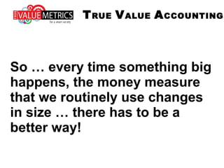 METRICS MATTER ... AN INTRODUCTION TO TRUE VALUE ACCOUNTING | ODP