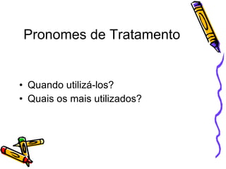 Pronomes de Tratamento Quando utilizá-los? Quais os mais utilizados? 
