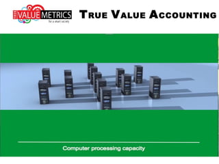 TRUE VALUE ACCOUNTING
 