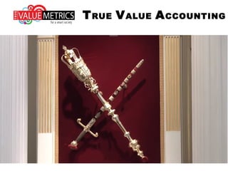 TRUE VALUE ACCOUNTING
 