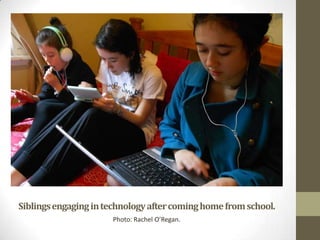 Siblingsengagingintechnologyaftercominghomefromschool.
Photo: Rachel O’Regan.
 