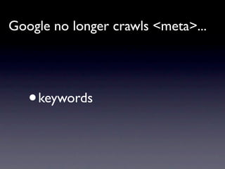Google no longer crawls <meta>...




   •   keywords
 