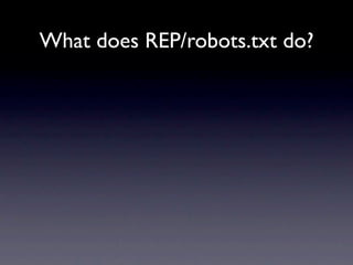 What does REP/robots.txt do?
 