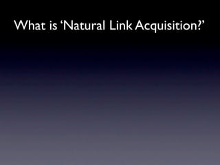 What is ‘Natural Link Acquisition?’
 