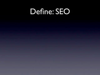 Deﬁne: SEO
 