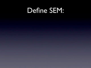 Deﬁne SEM:
 