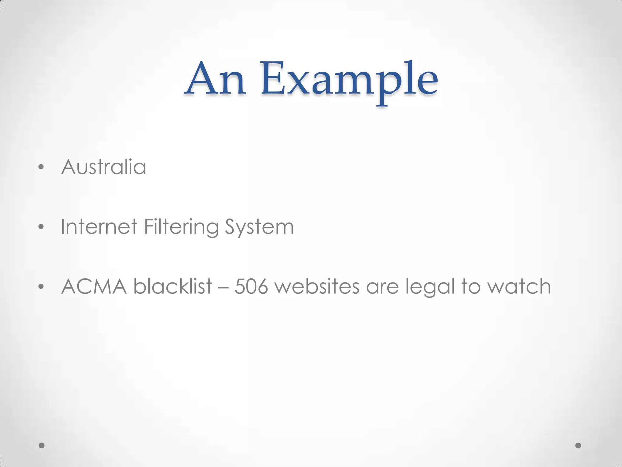 An ExampleAustraliaInternet Filtering SystemACMA blacklist – 506 websites are legal to watch