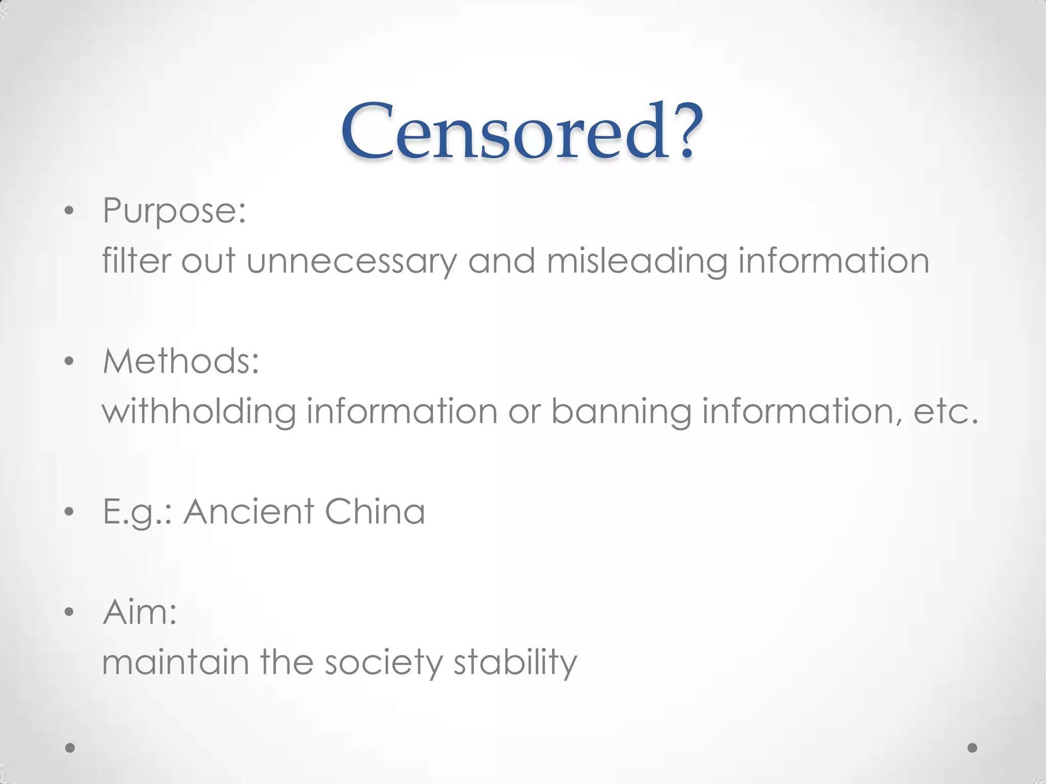 Censored?Purpose:filter out unnecessary and misleading informationMethods:    withholding information or banning information, etc.E.g.: Ancient ChinaAim:   maintain the society stability