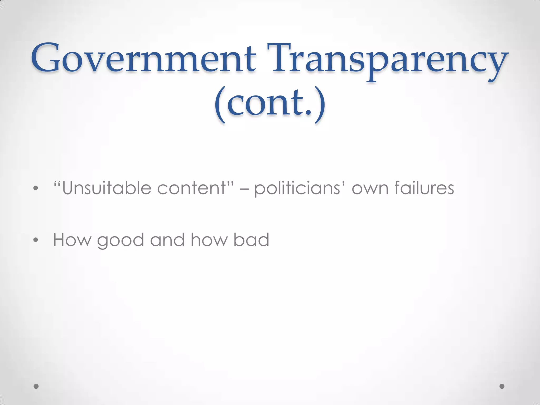 Government Transparency (cont.)“Unsuitable content” – politicians’ own failuresHow good and how bad