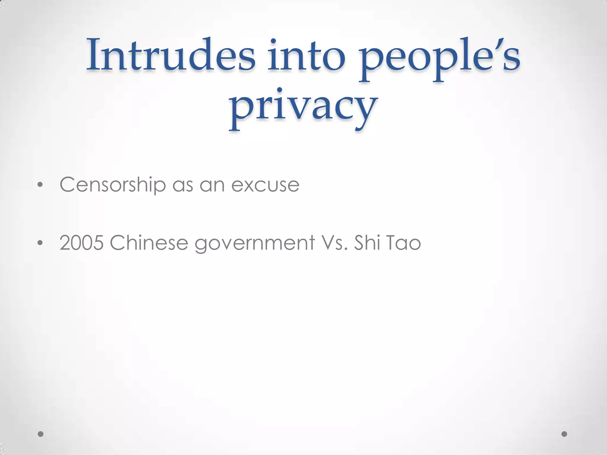 Intrudesinto people’s privacyCensorship as an excuse2005 Chinese government Vs. Shi Tao