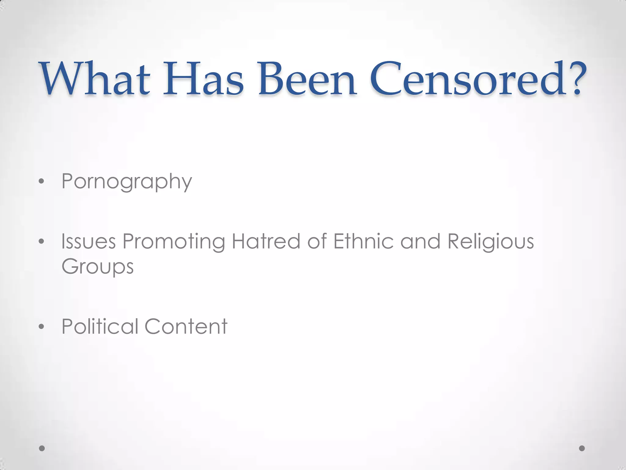 What Has Been Censored?PornographyIssues Promoting Hatred of Ethnic and Religious GroupsPolitical Content
