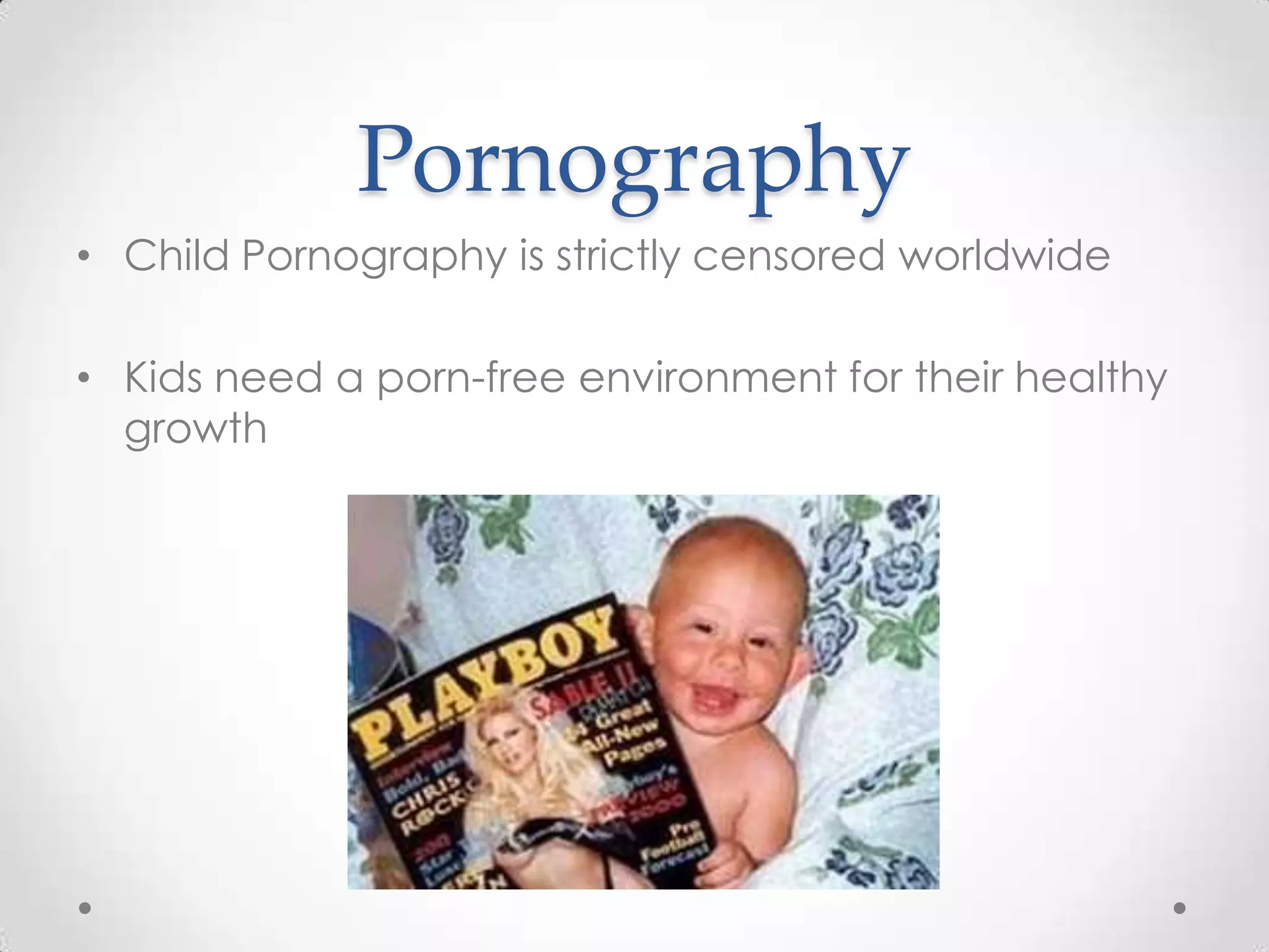 PornographyChild Pornography is strictly censored worldwideKids need a porn-free environment for their healthy growth