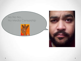 No No No...No Media Censorship