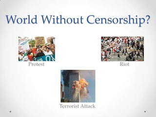 World Without Censorship?ProtestRiotTerrorist Attack