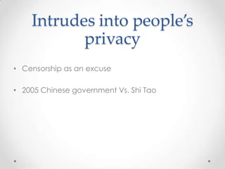 Intrudesinto people’s privacyCensorship as an excuse2005 Chinese government Vs. Shi Tao