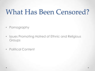What Has Been Censored?PornographyIssues Promoting Hatred of Ethnic and Religious GroupsPolitical Content
