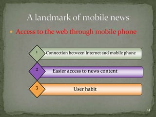 1. SMS information service2. MMS Services               News on your mobile  Cheng, L and Bruns, A 2009, 'Mobile News in Chinese Newspaper Groups: A Case Study', in G Goggin and L Hjorth (eds) Mobile Technology: From Telecommunications to Media, London: Routledge, 186-2009