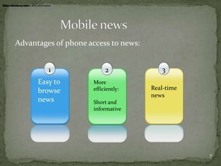  Advantages of phone access to news:                Mobile newsEasy to browse news