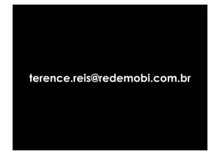 terence.reis@redemobi.com.br
 