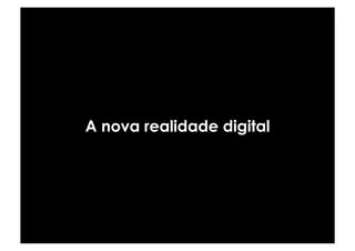 A nova realidade digital
 