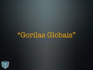 “Gorilas Globais”
 