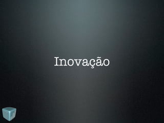 Inovação
 