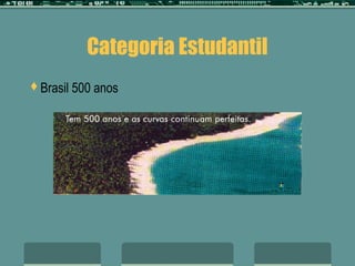 Categoria Estudantil
Brasil   500 anos
 