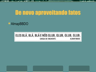 De novo aproveitando fatos
AlmapBBDO
 