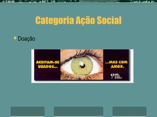 Categoria Ação Social
Doação
 