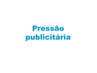 Pressão publicitária 