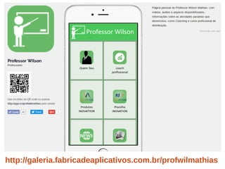 http://galeria.fabricadeaplicativos.com.br/profwilmathias
 