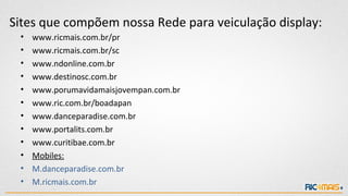 MAIOR FERRAMENTA DE INTELIGENCIA DE MERCADO DO ONLINE
• Ferramenta de liderança global especialmente desenhada para aprimorar o retorno dos
investimentos em marketing digital, mensurando o desempenho de campanhas na internet,
protegendo e ampliando o Market Share e antecipando as tendências de comportamento de
busca e de navegação.
• A ferramenta nos permite criar relatórios e estudos de inteligência de mercado analisando
entre outros a frequência de usuários no site, tempo de permanência e páginas visitadas.
Tudo isso em comparação com seus concorrentes.
Hitwise Experian
 