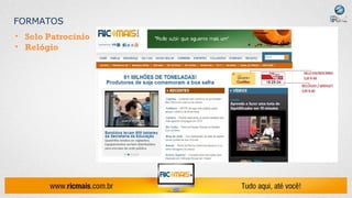 FORMATOS
• Selo Patrocínio
• Relógio
 