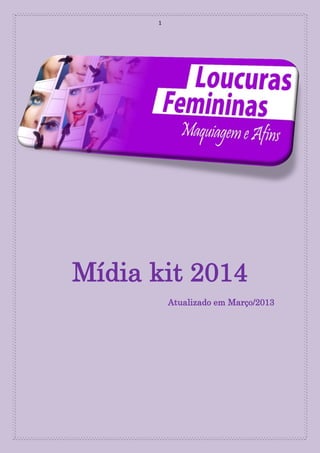 1
Mídia kit 2014
Atualizado em Março/2013
 