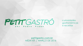 Mídia Kit 2016 - Site Petit Gastrô