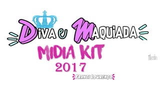 MIdia Kit
2017
Franci Lourenço
 