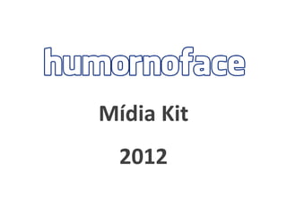Mídia Kit
  2012
 