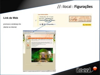 //: ilocal : Figurações

Link de Web

promove o endereço do
cliente na internet.
 