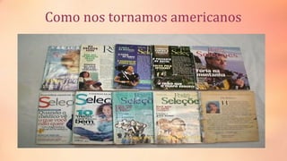 Como nos tornamos americanos
 