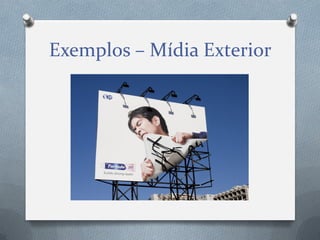 Exemplos – Mídia Exterior

 