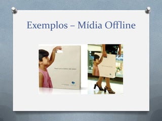 Exemplos – Mídia Offline

 