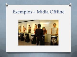 Exemplos – Mídia Offline

 