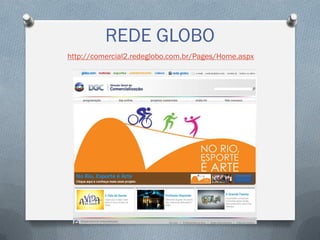 REDE GLOBO
http://comercial2.redeglobo.com.br/Pages/Home.aspx

 